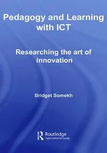 Pedagogy and Learning with ICT: Researching the Art of Innovation