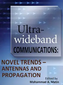 "Ultra Wideband Communications, Novel Trends: Antennas and Propagation" ed. by  Mohammad A. Matin