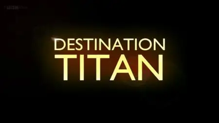 BBC - Destination Titan (2011)