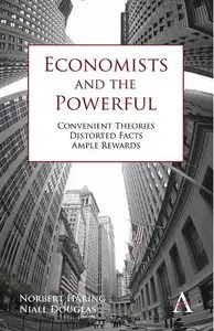 Economists and the Powerful: Convenient Theories, Distorted Facts, Ample Rewards (repost)