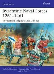 Byzantine Naval Forces 1261-1461:The Roman Empire's Last Marines (Men at Arms)