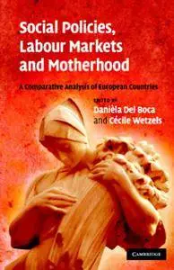 Social Policies, Labour Markets and Motherhood