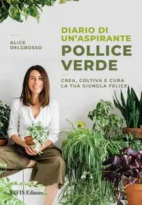 Alice Delgrosso - Diario di un’aspirante pollice verde