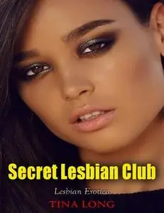 «Secret Lesbian Club (Lesbian Erotica)» by Tina Long