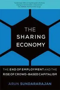 The Sharing Economy: The End of Employment and the Rise of Crowd-Based Capitalism