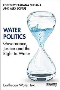 Water Politics: Governance, Justice and the Right to Water