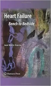 Heart Failure: Bench to Bedside (Contemporary Cardiology) by José Marín-García