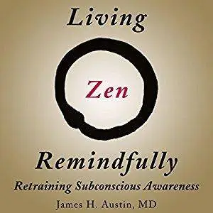Living Zen Remindfully: Retraining Subconscious Awareness [Audiobook]