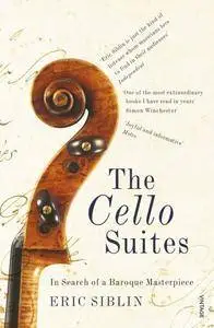 The Cello Suites: In Search of a Baroque Masterpiece