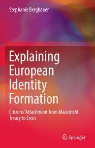 Explaining European Identity Formation: Citizens’ Attachment from Maastricht Treaty to Crisis
