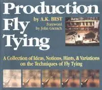 Production Fly Tying: A Collection of Ideas, Notions, Hints, & Variations on the Techniques of Fly Tying
