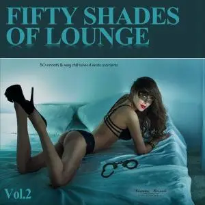 V.A. - Fifty Shades of Lounge Vol. 2: 50 Smooth & Sexy Chill Tunes 4 Erotic Moments (2016)