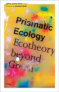 Prismatic Ecology: Ecotheory beyond Green