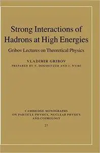 Strong Interactions of Hadrons at High Energies: Gribov Lectures on Theoretical Physics (Repost)