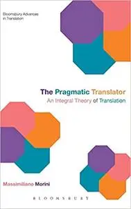 The Pragmatic Translator: An Integral Theory of Translation