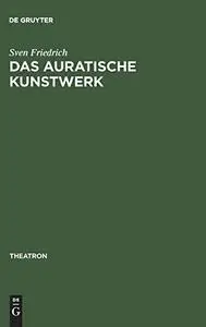 Das auratische Kunstwerk: Zur Ästhetik von Richard Wagners Musiktheaterutopie