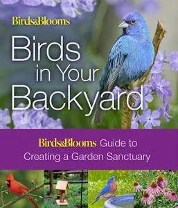 Birds & Blooms: Birds in Your Backyard