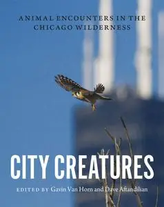 City Creatures: Animal Encounters in the Chicago Wilderness