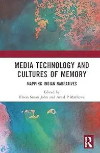 Media Technology and Cultures of Memory: Mapping Indian Narratives