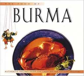 The Food of Burma: Authentic Recipes from the Land of the Golden Pagoda