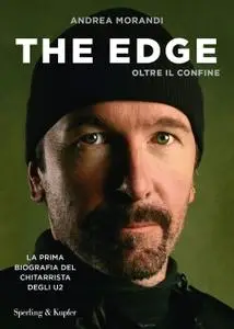 Andrea Morandi - The Edge. Oltre il confine. La prima biografia del chitarrista degli U2