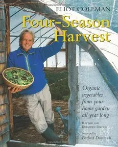 Four-Season Harvest: Organic Vegetables from Your Home Garden All Year Long [Repost]