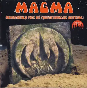 Magma - Rehearsals For KA (Kohntarkosz Anteria) 1973 (2009)
