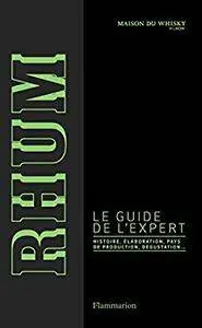 Rhum. Le guide de l'expert: Histoire, élaboration, pays de production, dégustation... (VINS ALCOOL CIG)