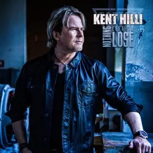 Kent Hilli - Nothing Left To Lose (2023) [Official Digital Download]