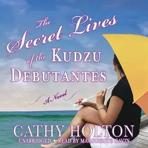 «The Secret Lives of the Kudzu Debutantes» by Cathy Holton