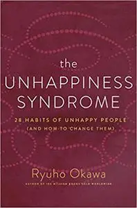 The Unhappiness Syndrome: 28 Habits of Unhappy People