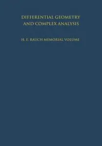 Differential Geometry and Complex Analysis: A Volume Dedicated to the Memory of Harry Ernest Rauch