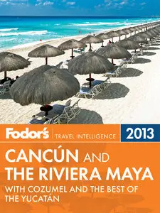 Fodor's Cancun and the Riviera Maya 2013: with Cozumel and the Best of the Yucatan (repost)
