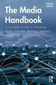 The Media Handbook: A Complete Guide to Advertising Media Selection, Planning, Research, and Buying, 7th edition