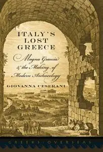 Italy's Lost Greece: Magna Graecia and the Making of Modern Archaeology