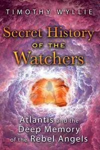 Secret History of the Watchers: Atlantis and the Deep Memory of the Rebel Angels