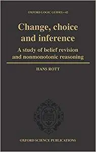 Change, Choice and Inference: A Study of Belief Revision and Nonmonotonic Reasoning