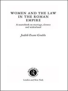 Women and the Law in the Roman Empire: A Sourcebook on Marriage, Divorce and Widowhood