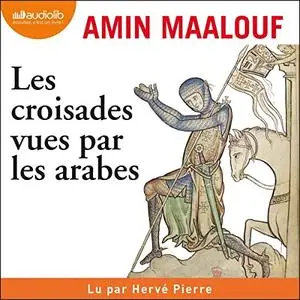 Amin Maalouf, "Les croisades vues par les arabes"