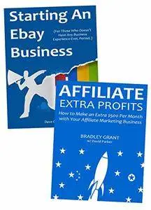Starting Your First Internet Business: Make Money Through Affiliate Marketing & Selling on Ebay