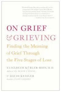 On Grief and Grieving: Finding the Meaning of Grief Through the Five Stages of Loss