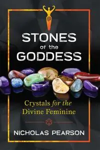 Stones of the Goddess: Crystals for the Divine Feminine