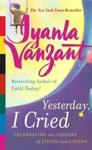 Yesterday, I Cried : Celebrating the Lessons of Living and Loving