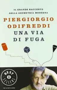 Piergiorgio Odifreddi - Una via di fuga. Il grande racconto della geometria moderna