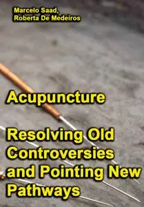 "Acupuncture: Resolving Old Controversies and Pointing New Pathways" ed. by Marcelo Saad,  Roberta De Medeiros