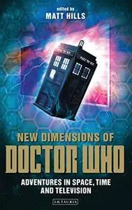 New dimensions of Doctor Who : adventures in space, time and television