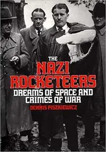 The Nazi Rocketeers: Dreams of Space and Crimes of War