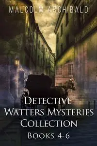 «Detective Watters Mysteries Collection – Books 4–6» by Malcolm Archibald