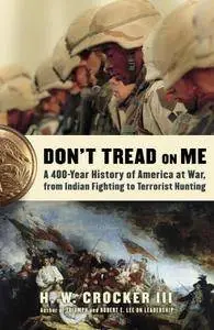 Don't Tread on Me: A 400-Year History of America at War, from Indian Fighting to Terrorist Hunting