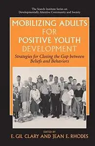Mobilizing Adults for Positive Youth Development: Strategies for Closing the Gap between Beliefs and Behaviors (The Search Inst